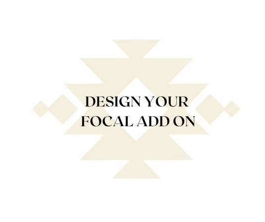 DESIGN YOUR FOCAL ADD ON