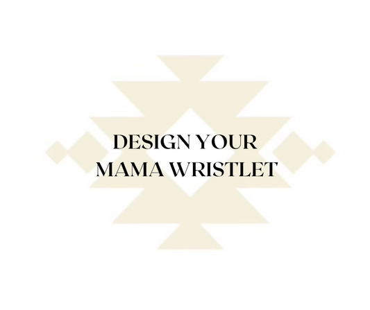 DESIGN YOUR WRISTLET- MAMA